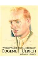 World War II Recollections of Eugene J. Ulrich