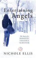 Entertaining Angels: The Story of a Domestic Violence Survivor