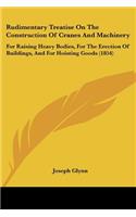 Rudimentary Treatise On The Construction Of Cranes And Machinery