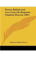 Poems, Ballads And Love Lyrics By Benjamin Clapham Dawson (1891)