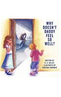 Why Doesn't Daddy Feel So Well?