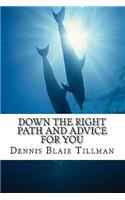 Down the Right Path and Advice for You