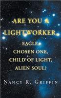 Are You a Lightworker, Eagle, Chosen One, Child of Light, Alien Soul?