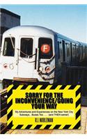 Sorry for the Inconvenience/Going Your Way: My Adventures and Experiences on the New York City Subways.Buses Too.. (and Then Some!)(English)