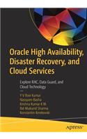 Oracle High Availability, Disaster Recovery, and Cloud Services: Explore Rac, Data Guard, and Cloud Technology