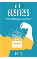 Fit for business: A guide to optimum physical and mental performance(English)