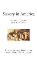 Slavery in America: Disease, Cures and Remedies