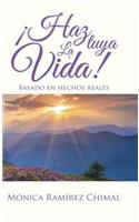 ¡Haz tuya la vida!