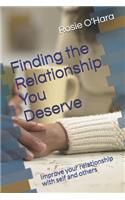 Finding the Relationship You Deserve: Improve your relationship with self and others(English)