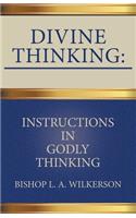 Divine Thinking: Instructions in Godly Thinking