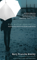 The White Umbrella: Walking with Survivors of Sex Trafficking