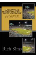 Jacksonville Jaguars Football Dirty Joke Book: The Perfect Book For People Who Hate the Jacksonville Jaguars