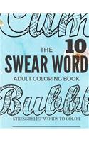 Swear Word Coloring Book: Inappropriate, Swear and Curse Stress Relief Word Colo: Stress Relief Word to Color(10 Curse Word Coloring Book for Adults)