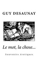 Le Mot, La Chose...: Erotica