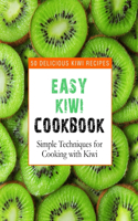 Easy Kiwi Cookbook: 50 Delicious Kiwi Recipes, Simple Techniques for Cooking with Kiwi