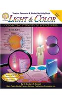 Light and Color, Grades 5 - 12: Connecting Students to Science Series. Grade 5-8+