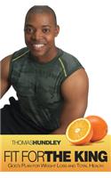 Fit for the King: God's Plan for Weight Loss and Total Health