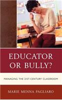 Educator or Bully?: Managing the 21st Century Classroom