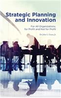 Strategic Planning and Innovation: For All Organizations, For Profit and Not For Profit