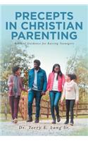 Precepts in Christian Parenting: Biblical Guidance for Raising Teenagers