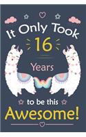 It only Took 16 Years To Be This Awesome!: Llama Journal Notebook for Girls / 16 Year Old Birthday Gift for Girls!