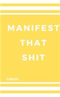 Manifest That Shit! You Badass Bitch (Law Of attraction Planner 2020): Guided Manifestation Journal - Daily, Weekly, Monthly Year