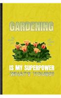 Gardening is my superpower what's yours