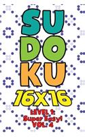 Sudoku 16 x 16 Level 1: Super Easy! Vol. 4: Play 16x16 Grid Sudoku Super Easy Level Volume 1-40 Solve Number Puzzles Become A Sudoku Expert On The Road Paper Logic Games Sm