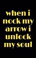 when i nock my arrow i unlock my soul
