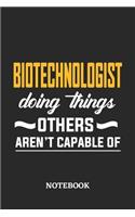 Biotechnologist Doing Things Others Aren't Capable of Notebook