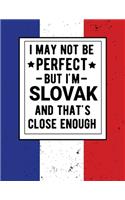 I May Not Be Perfect But I'm Slovak And That's Close Enough: Funny Slovakian Notebook 100 Pages 8.5x11 Notebook Family Heritage Slovakia Gifts