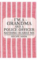I'm a Grandma and a Police Officer Nothing Scares Me Recipe Book