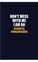 Don't Mess With Me Because I Am An Events Organizer: Career journal, notebook and writing journal for encouraging men, women and kids. A framework for building your career.
