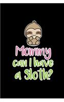 Mommy can I have a Sloth?