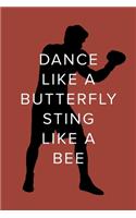 Dance Like A Butterfly Sting Like A Bee - Boxing Notebook