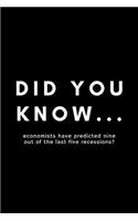 Did You Know... Economists Have Predicted Nine Out Of The Last Five Recessions?: Funny Economist Notebook Gift Idea For Economic Expert - 120 Pages (6" x 9") Hilarious Gag Present