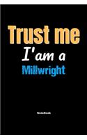 Trust Me I'm A Millwright Notebook - Millwright Funny Gift