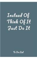 Instead Of Think Of It Just Do It: A simple effective to-do list pager journal to help you get things done.