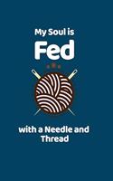 My Soul Is Fed With A Needle And Thread: funny notebook and journal Wide Ruled 6x9 120 Pages.