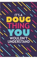 It's a Doug Thing You Wouldn't Understand: Lined Notebook / Journal Gift, 120 Pages, 6x9, Soft Cover, Glossy Finish