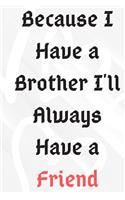 Because I Have a Brother I'll Always Have a Friend