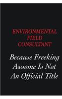 Environmental Field Consultant Because Freeking Awsome is not an official title: Writing careers journals and notebook. A way towards enhancement