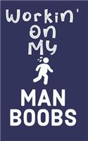 Workin' On My Man Boobs: 6 Week Exercise and Diet Program Gift Book For Men