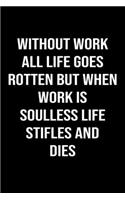 Without Work All Life Goes Rotten But When Work Is Soulless Life Stifles And Dies