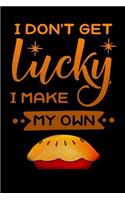 i dont get lucky i make my own