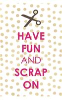 Have Fun And Scrap On