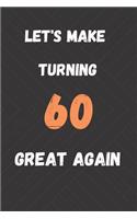 Let's Make Turning 60 Great Again: funny 60th birthday gifts blank Lined Journal