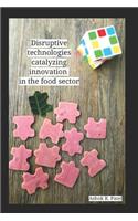 Disruptive technologies catalyzing innovation in the food sector