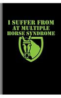 I suffer from at Multiple Horse syndrome: For Animal Lovers Cowboy Cute Horse Designs Animal Composition Book Smiley Sayings Funny Vet Tech Veterinarian Animal Rescue Sarcastic For Kids Vete