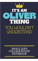 It's An Oliver Thing You Wouldn't Understand Small (6x9) College Ruled Notebook: A cute book to write in for any book lovers, doodle writers and budding authors!